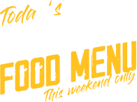 Today's special food menu, this weekend only